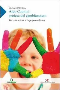Aldo Capitini profeta del cambiamento. Tra educazione e impegno militante Offerta Speciale