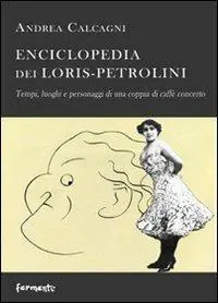 Ultime Pezzi Enciclopedia dei Loris Petrolini. Tempi, luoghi e personaggi di una coppia di caffè concerto