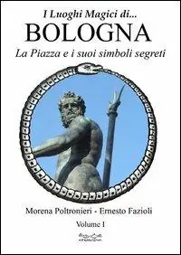 Offerta Luoghi magici di Bologna. Vol. 1 La piazza e i suoi simboli segreti