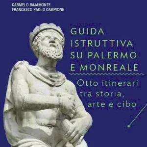 Guida istruttiva su Palermo e Monreale. Otto itinerari tra storia, arte e cibo. Ediz. illustrata Esclusivo