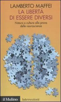 La libertà di essere diversi. Natura e cultura alla prova delle neuroscienze Solo Oggi
