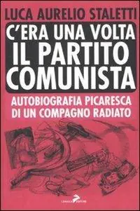 Affare C‘era una volta il partito comunista. Autobiografia picaresca di un compagno radiato