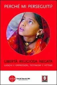 Prezzo Basso Perché mi perseguiti? Libertà religiosa negata, luoghi e oppressori, testimoni e vittime