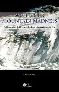 Scott Fischer. Mountain madness. Dalle pendici dell‘Everest, la storia di una vita senza fine Bestseller