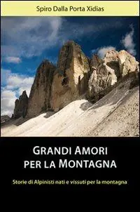 Grandi amori per la montagna. Storie di alpinisti nati e vissuti per la montagna Prezzo Di Fabbrica