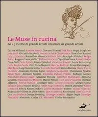Direttamente Dal Produttore Le muse in cucina. Ottanta ricette di grandi artisti illustrate da grandi artisti. Ediz. illustrata