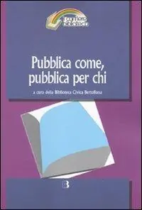 Professionale Pubblica come, pubblica per chi. Il servizio bibliotecario pubblico tra passato e futuro