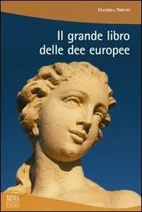 Il grande libro delle dee europee Nuova Collezione