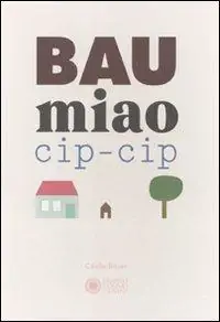 Bau miao cip-cip. Ediz. illustrata Consegna Rapida