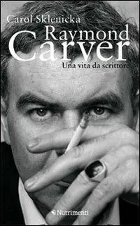 Raymond Carver. Una vita da scrittore Must-Have