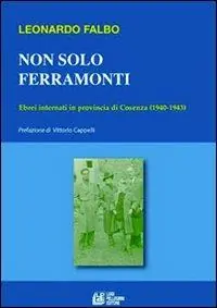 Non solo Ferramonti. Ebrei internati in provincia di Cosenza (1940-1943) Quantità Limitata