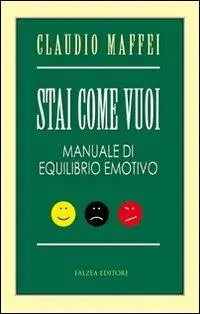 Stai come vuoi. Manuale di equilibrio emotivo Soddisfatti O Rimborsati