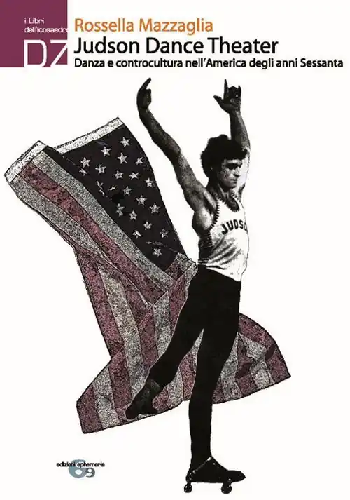Judson Dance Theater. Danza e controcultura nell‘America degli anni Sessanta Super Prezzo