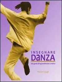 Prezzo Basso Insegnare danza. Una guida all‘approfondimento creativo