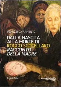 Più Venduto Dalla nascita alla morte di Rocco Scotellaro. Racconto della madre