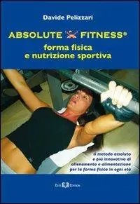 Prezzo Scontato Absolute fitness. Forma fisica e nutrizione sportiva