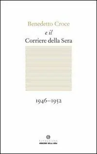 Benedetto Croce e il Corriere della Sera Must-Have
