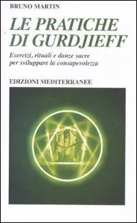 Popolare Le pratiche di Gurdjeff. Esercizi, rituali e danze sacre per sviluppare la consapevolezza