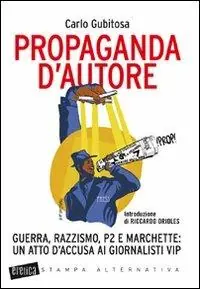 Economico Propaganda d‘autore. Guerra, razzismo, P2 e marchette un atto d‘accusa ai giornalisti vip
