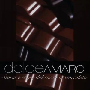 Dolceamaro. Storia e storie dal cacao al cioccolato Must-Have
