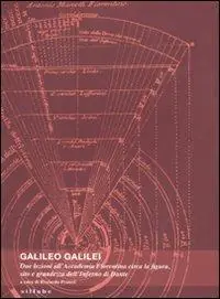 Super Prezzo Galileo Galilei. Due lezioni all‘Accademia fiorentina circa la figura, sito e grandezza dell‘Inferno di Dante. Ediz. illustrata