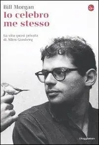 Consegna Rapida Io celebro me stesso. La vita quasi privata di Allen Ginsberg