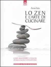 Compra Oggi Stesso Lo zen e l‘arte di cucinare. Come riscoprire il piacere di una cucina consapevole