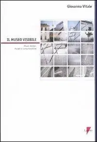 Il museo visibile. Visual design, museo e comunicazione. Con CD-ROM Novità