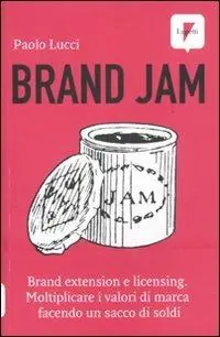 Brand jam. Brand extension e licensing. Moltiplicare i valori di marca facendo un sacco di soldi Prezzo Basso