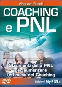 Coaching e PNL. Strumenti della PNL per aumentare l‘efficacia del coaching. Con DVD Offerta Lampo