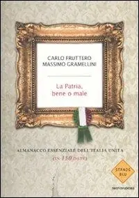 La patria, bene o male. Almanacco essenziale dell‘Italia unita (in 150 date) Compra Adesso
