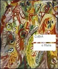 Ordina Subito Cobra e l‘Italia. Catalogo della mostra (Roma, 4 novembre 2010-13 febbraio 2011). Ediz. illustrata