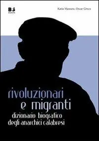 Rivoluzionari e migranti. Dizionario biografico degli anarchici calabresi Esclusivo