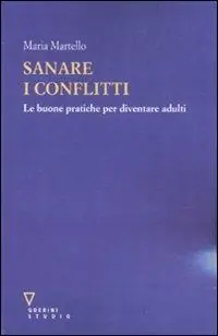 Ordina Subito Sanare i conflitti. Le buone pratiche per diventare adulti