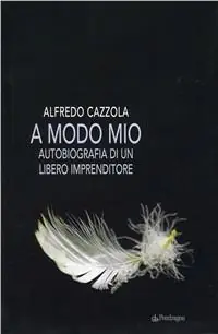A modo mio. Autobiografia di un libero imprenditore Offerta Limitata
