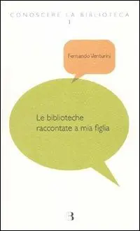 Le biblioteche raccontate a mia figlia Miglior Prezzo
