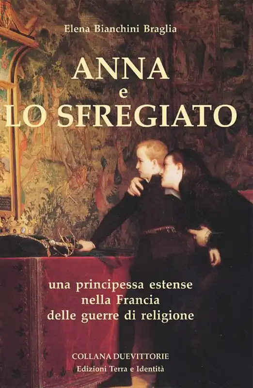 Prezzo Scontato Anna e lo Sfregiato. Una principessa estense nella Francia delle guerre di religione