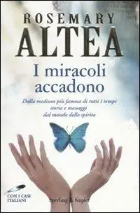 I miracoli accadono. Dalla medium più famosa di tutti i tempi storie e messaggi dal mondo dello spirito Professionale