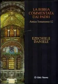 La Bibbia commentata dai Padri. Antico Testamento. Vol. 12 Ezechiele, Daniele Più Venduto