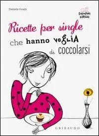 Nuova Collezione Ricette per single che hanno voglia di coccolarsi