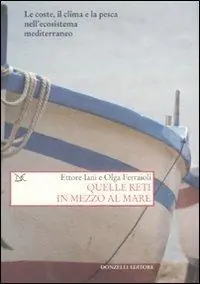Promozione Quelle reti in mezzo al mare. Le coste, il clima e la pesca nell‘ecosistema mediterraneo