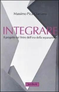 Occasione Imperdibile Integrare. Il progetto sul finire dell‘era della separazione