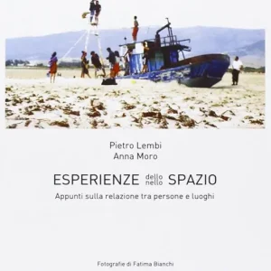 Esclusivo Esperienze dello/nello spazio. Appunti sulla relazione tra persone e luoghi