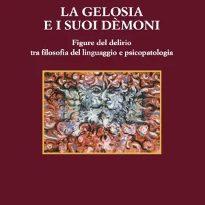 La gelosia e i suoi demoni. Figure del delirio tra filosofia del linguaggio e psicopatologia Saldi