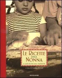 Le ricette della nonna. Il gusto buono della tradizione. Ediz. illustrata Economico