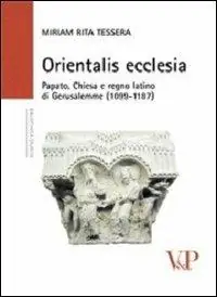Miglior Prezzo Orientalis ecclesia. Papato, Chiesa e regno latino di Gerusalemme (1099-1187)