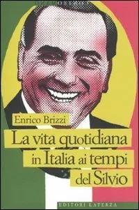 La vita quotidiana in Italia ai tempi del Silvio Must-Have