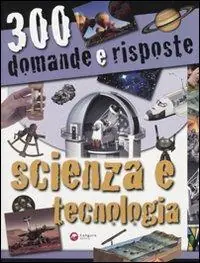 Spedizione Espresso Trecento domande e risposte. Scienza e tecnologia. Ediz. illustrata