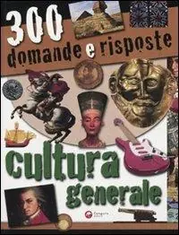 Trecento domande e risposte. Cultura generale. Ediz. illustrata Non Perdere