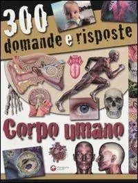 Occasione Imperdibile Trecento domande e risposte. Corpo umano. Ediz. illustrata